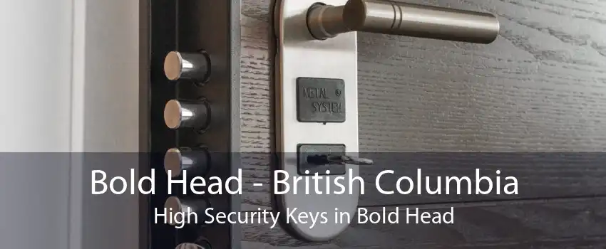 Bold Head - British Columbia High Security Keys in Bold Head