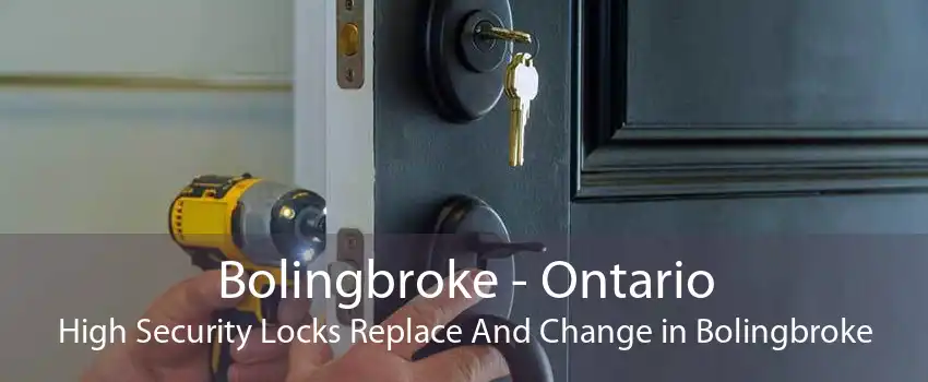 Bolingbroke - Ontario High Security Locks Replace And Change in Bolingbroke