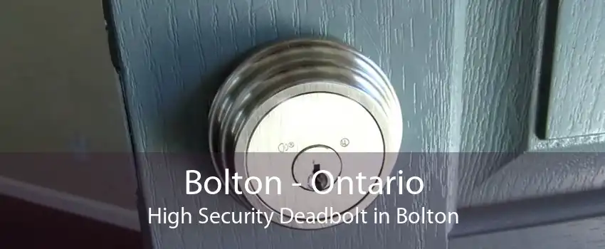 Bolton - Ontario High Security Deadbolt in Bolton