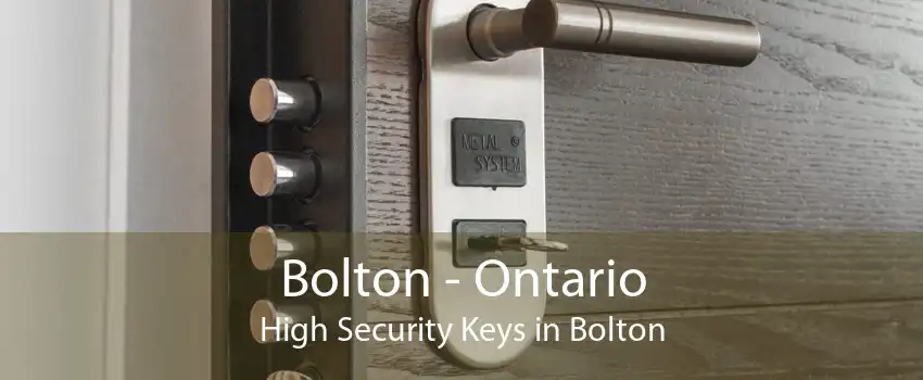 Bolton - Ontario High Security Keys in Bolton