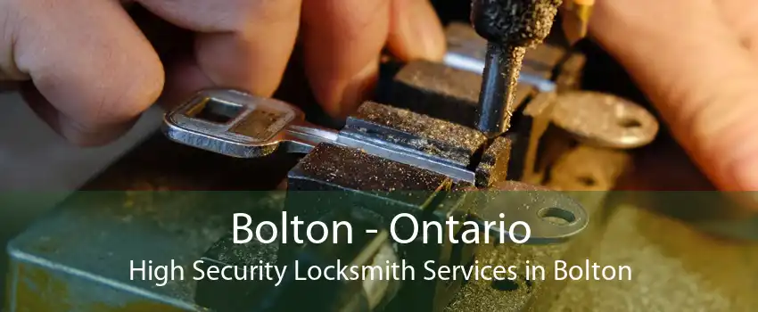 Bolton - Ontario High Security Locksmith Services in Bolton
