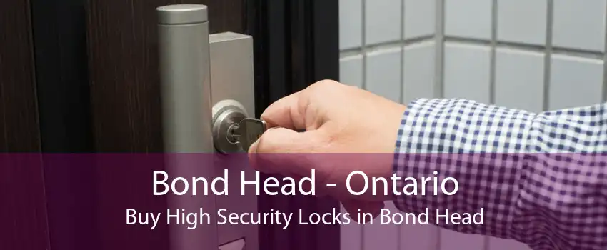 Bond Head - Ontario Buy High Security Locks in Bond Head
