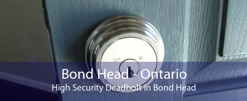 Bond Head - Ontario High Security Deadbolt in Bond Head