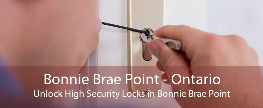 Bonnie Brae Point - Ontario Unlock High Security Locks in Bonnie Brae Point