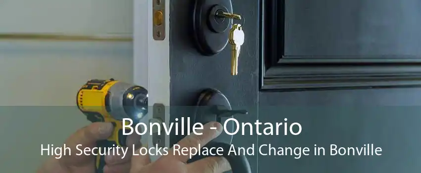 Bonville - Ontario High Security Locks Replace And Change in Bonville