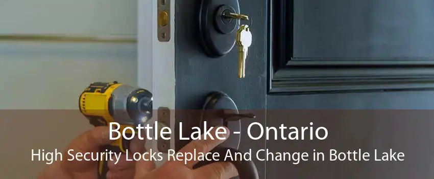 Bottle Lake - Ontario High Security Locks Replace And Change in Bottle Lake