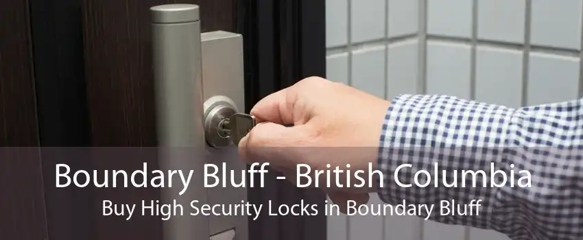 Boundary Bluff - British Columbia Buy High Security Locks in Boundary Bluff
