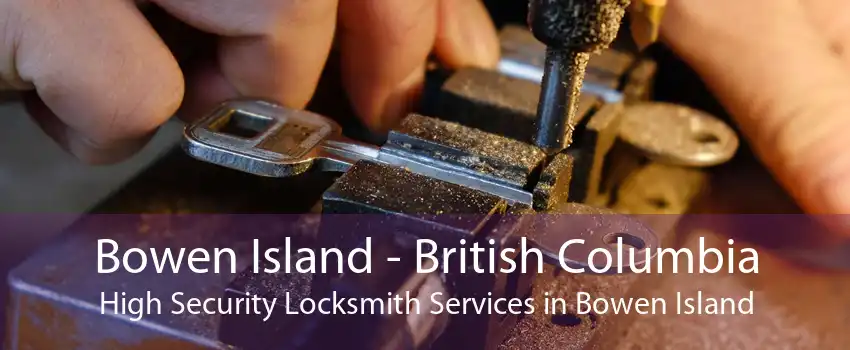 Bowen Island - British Columbia High Security Locksmith Services in Bowen Island
