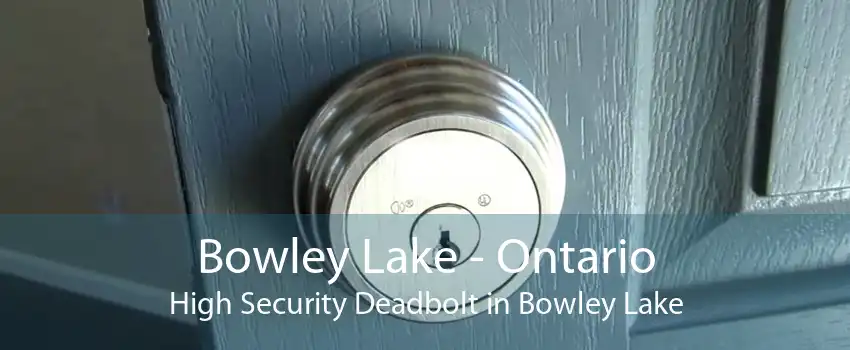 Bowley Lake - Ontario High Security Deadbolt in Bowley Lake