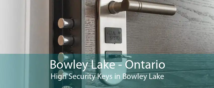 Bowley Lake - Ontario High Security Keys in Bowley Lake