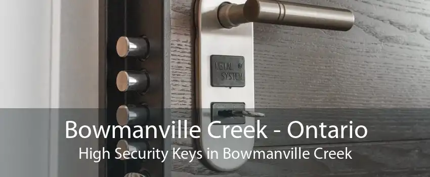 Bowmanville Creek - Ontario High Security Keys in Bowmanville Creek