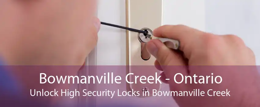 Bowmanville Creek - Ontario Unlock High Security Locks in Bowmanville Creek