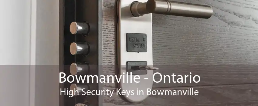 Bowmanville - Ontario High Security Keys in Bowmanville