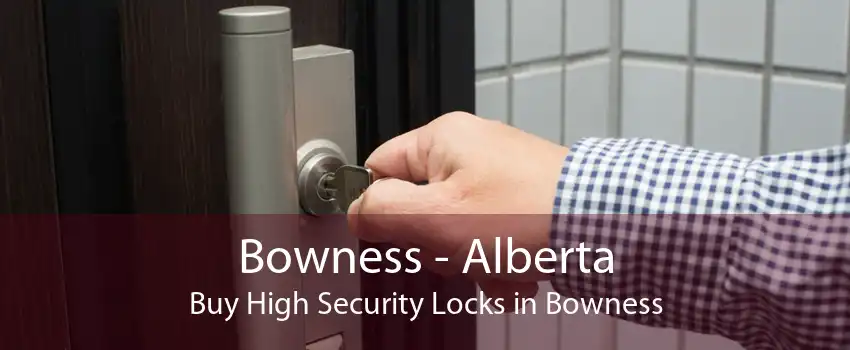 Bowness - Alberta Buy High Security Locks in Bowness