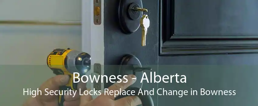 Bowness - Alberta High Security Locks Replace And Change in Bowness
