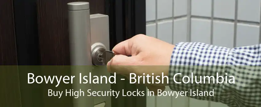 Bowyer Island - British Columbia Buy High Security Locks in Bowyer Island