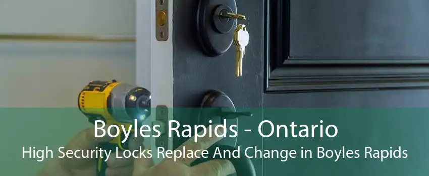 Boyles Rapids - Ontario High Security Locks Replace And Change in Boyles Rapids