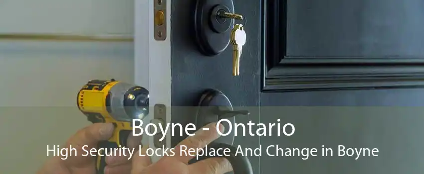 Boyne - Ontario High Security Locks Replace And Change in Boyne