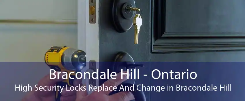 Bracondale Hill - Ontario High Security Locks Replace And Change in Bracondale Hill