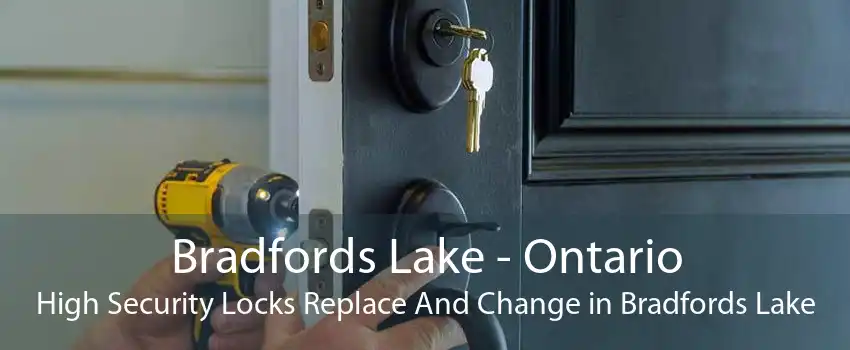 Bradfords Lake - Ontario High Security Locks Replace And Change in Bradfords Lake