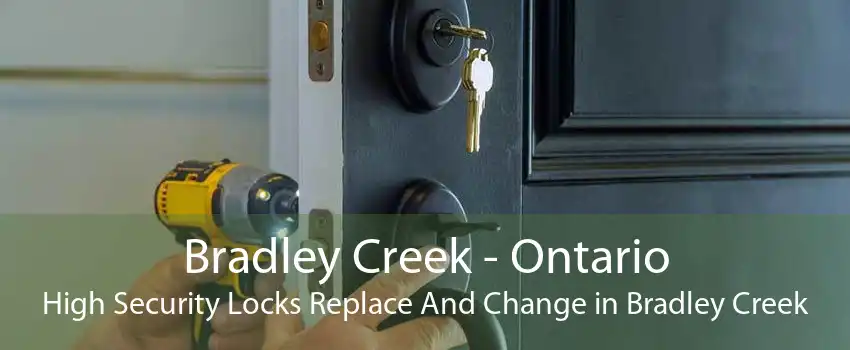 Bradley Creek - Ontario High Security Locks Replace And Change in Bradley Creek