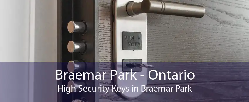 Braemar Park - Ontario High Security Keys in Braemar Park