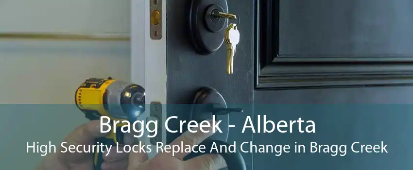 Bragg Creek - Alberta High Security Locks Replace And Change in Bragg Creek