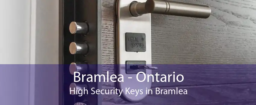 Bramlea - Ontario High Security Keys in Bramlea