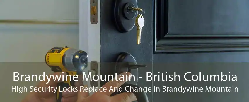Brandywine Mountain - British Columbia High Security Locks Replace And Change in Brandywine Mountain