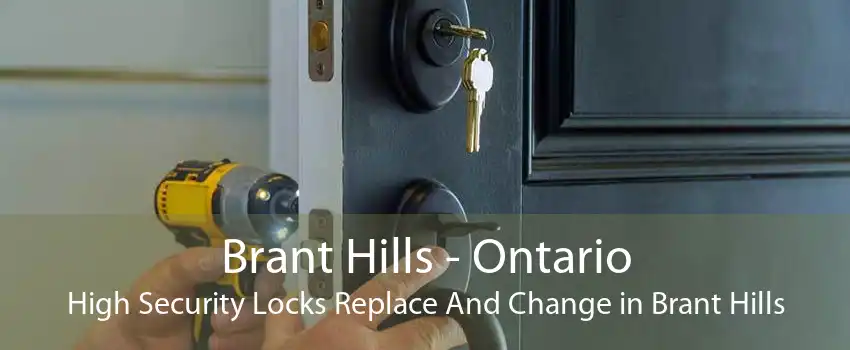 Brant Hills - Ontario High Security Locks Replace And Change in Brant Hills