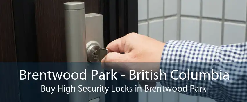 Brentwood Park - British Columbia Buy High Security Locks in Brentwood Park