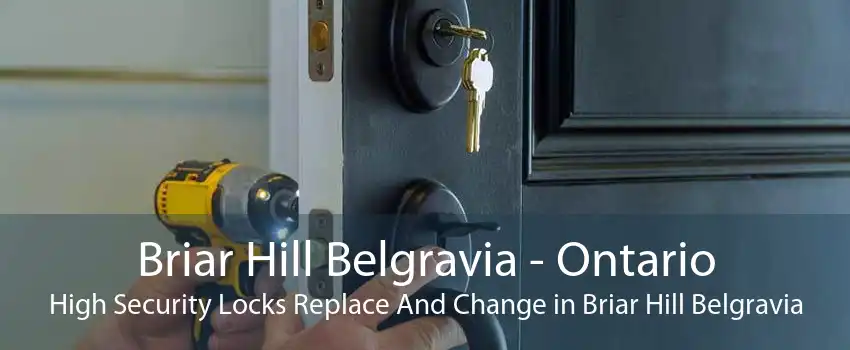 Briar Hill Belgravia - Ontario High Security Locks Replace And Change in Briar Hill Belgravia