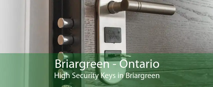 Briargreen - Ontario High Security Keys in Briargreen