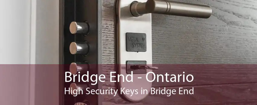 Bridge End - Ontario High Security Keys in Bridge End