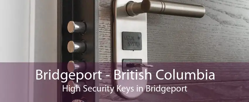 Bridgeport - British Columbia High Security Keys in Bridgeport