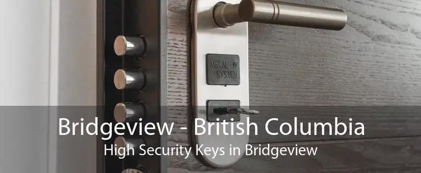 Bridgeview - British Columbia High Security Keys in Bridgeview