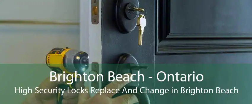 Brighton Beach - Ontario High Security Locks Replace And Change in Brighton Beach