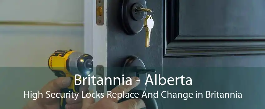 Britannia - Alberta High Security Locks Replace And Change in Britannia