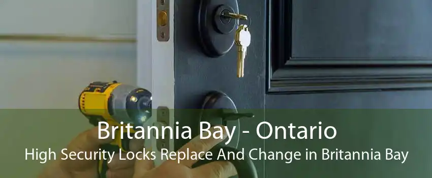Britannia Bay - Ontario High Security Locks Replace And Change in Britannia Bay