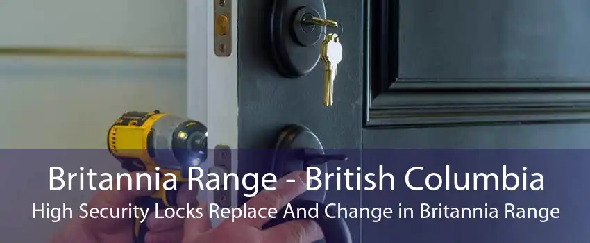 Britannia Range - British Columbia High Security Locks Replace And Change in Britannia Range