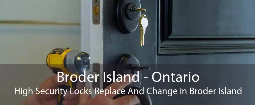 Broder Island - Ontario High Security Locks Replace And Change in Broder Island