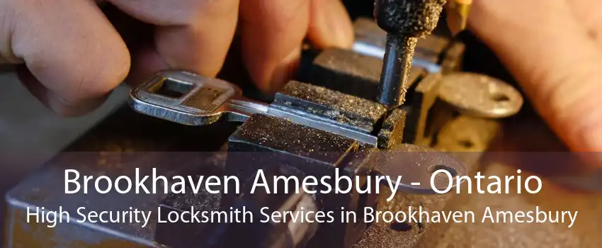 Brookhaven Amesbury - Ontario High Security Locksmith Services in Brookhaven Amesbury