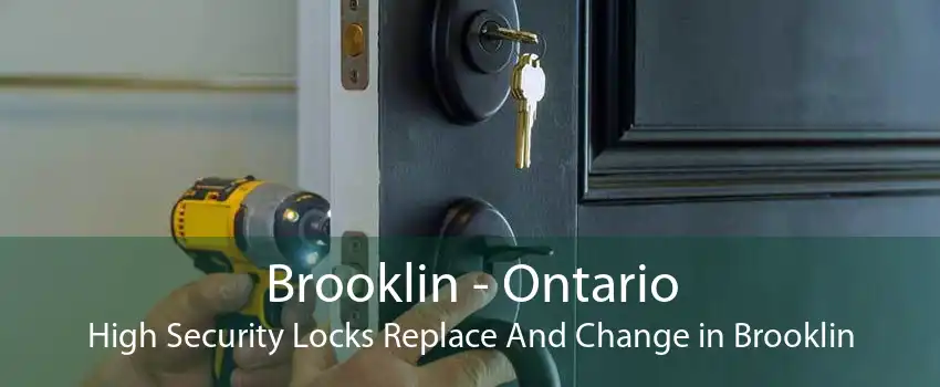 Brooklin - Ontario High Security Locks Replace And Change in Brooklin
