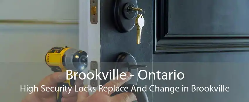 Brookville - Ontario High Security Locks Replace And Change in Brookville