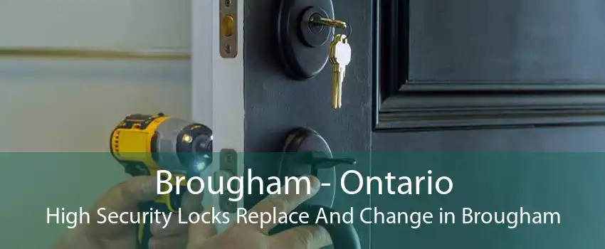 Brougham - Ontario High Security Locks Replace And Change in Brougham