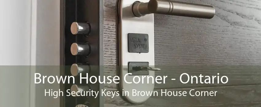 Brown House Corner - Ontario High Security Keys in Brown House Corner