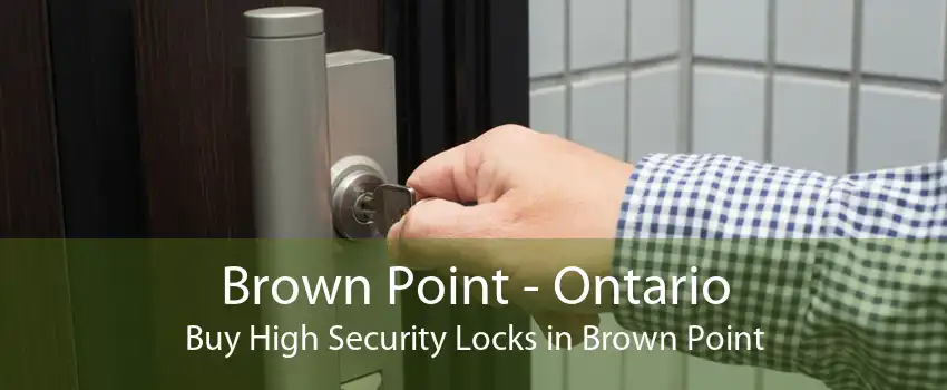 Brown Point - Ontario Buy High Security Locks in Brown Point