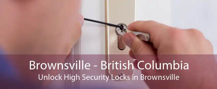 Brownsville - British Columbia Unlock High Security Locks in Brownsville