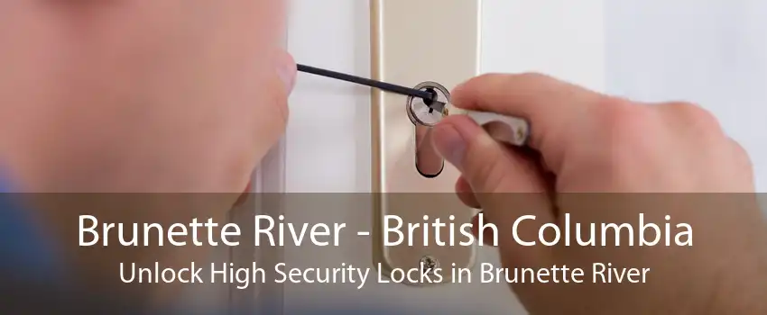 Brunette River - British Columbia Unlock High Security Locks in Brunette River