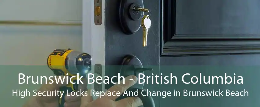Brunswick Beach - British Columbia High Security Locks Replace And Change in Brunswick Beach
